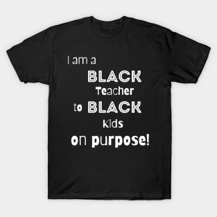 Black Teacher Teaching Black Kids On Purpose T-Shirt